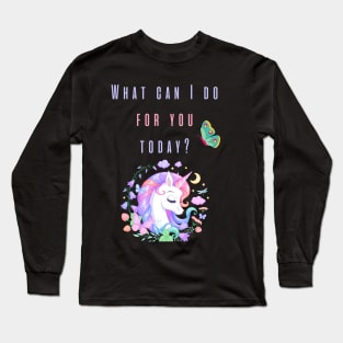 What can I do for you today? Long Sleeve T-Shirt
